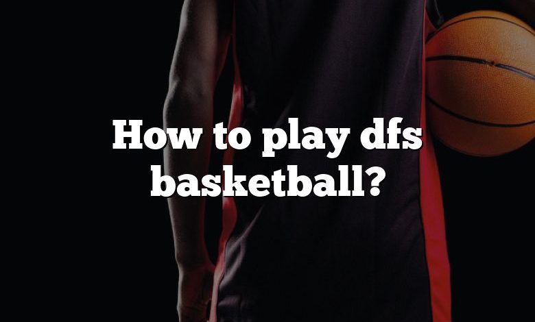 How to play dfs basketball?