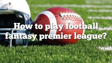 How to play football fantasy premier league?