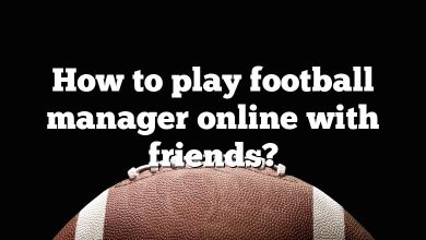 How to play football manager online with friends?