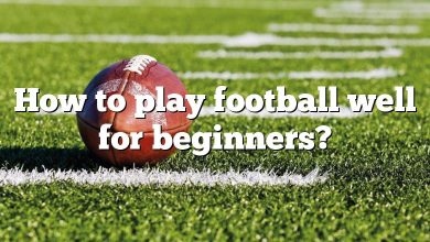 How to play football well for beginners?