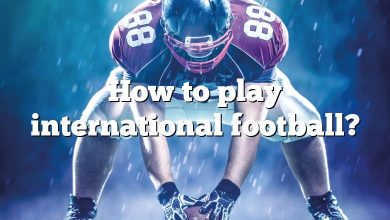 How to play international football?