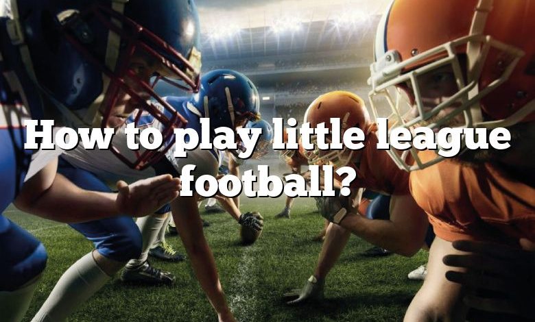 How to play little league football?