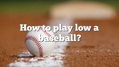 How to play low a baseball?