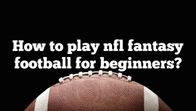 How to play nfl fantasy football for beginners?