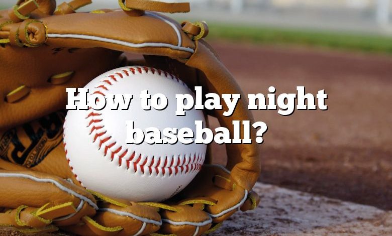 How to play night baseball?