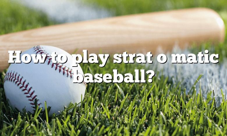 How to play strat o matic baseball?