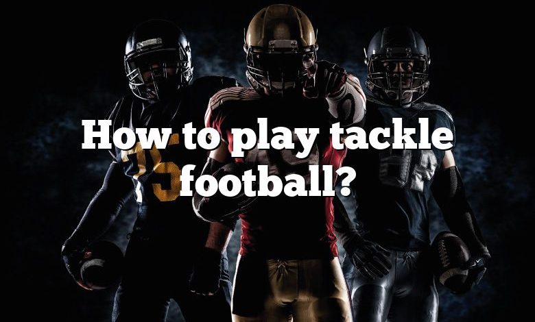 How to play tackle football?