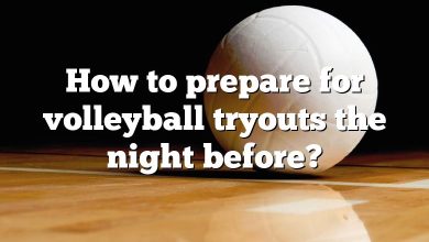 How to prepare for volleyball tryouts the night before?