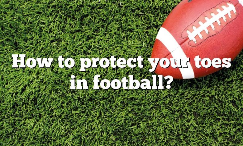 How to protect your toes in football?