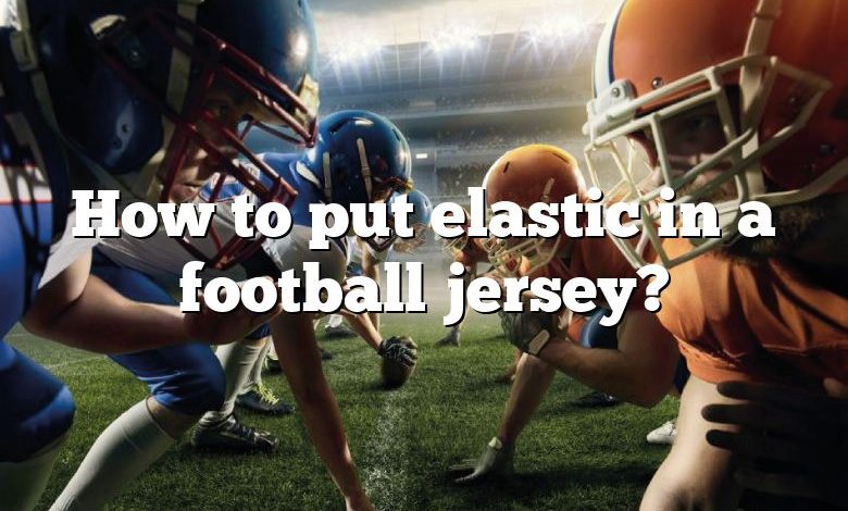 How to put elastic in a football jersey?