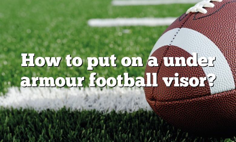 How to put on a under armour football visor?