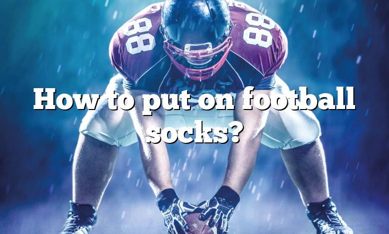 How to put on football socks?