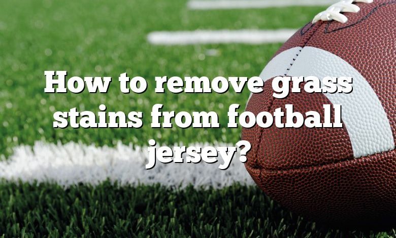 How to remove grass stains from football jersey?