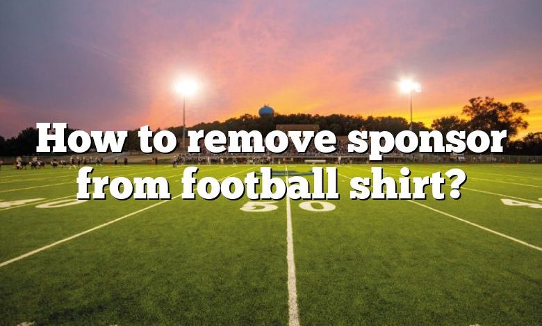 How to remove sponsor from football shirt?