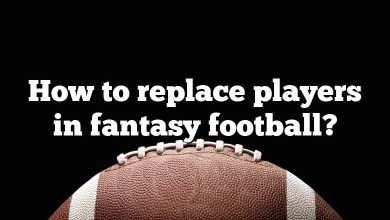 How to replace players in fantasy football?