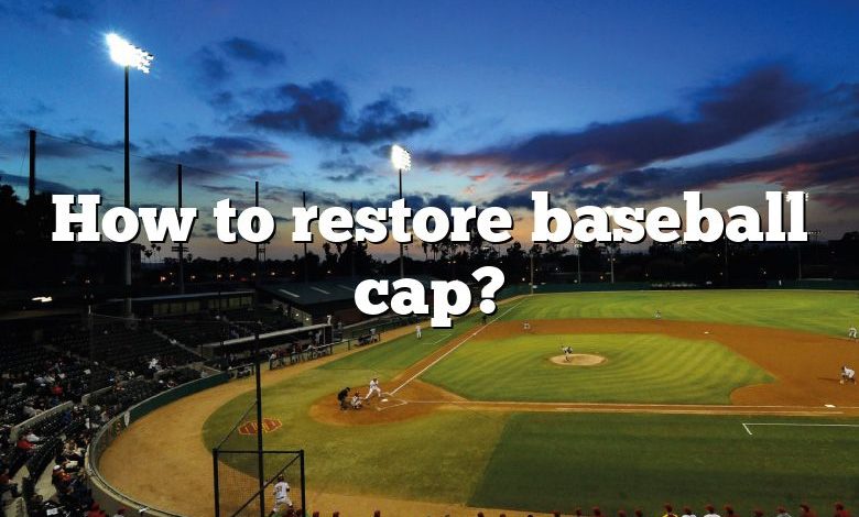 How to restore baseball cap?