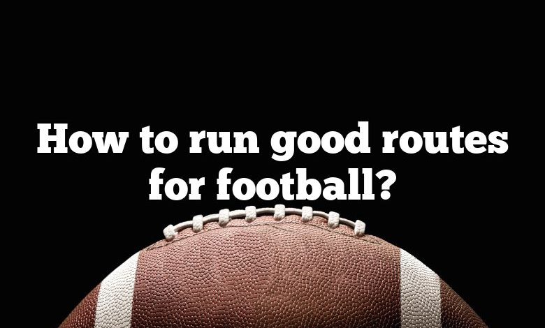 How to run good routes for football?