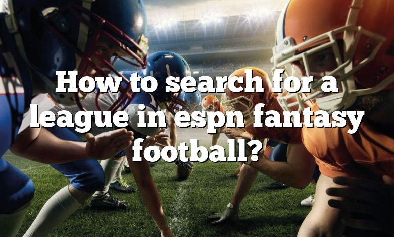 How to search for a league in espn fantasy football?