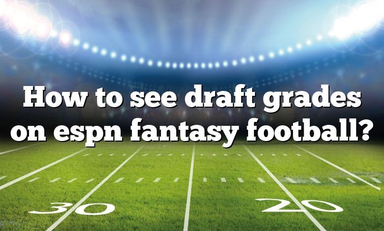 How to see draft grades on espn fantasy football?