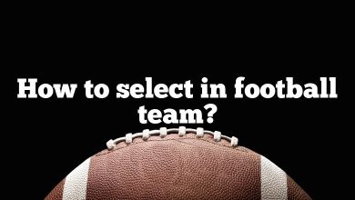 How to select in football team?