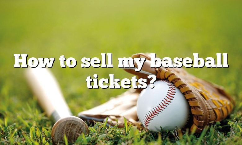 How to sell my baseball tickets?