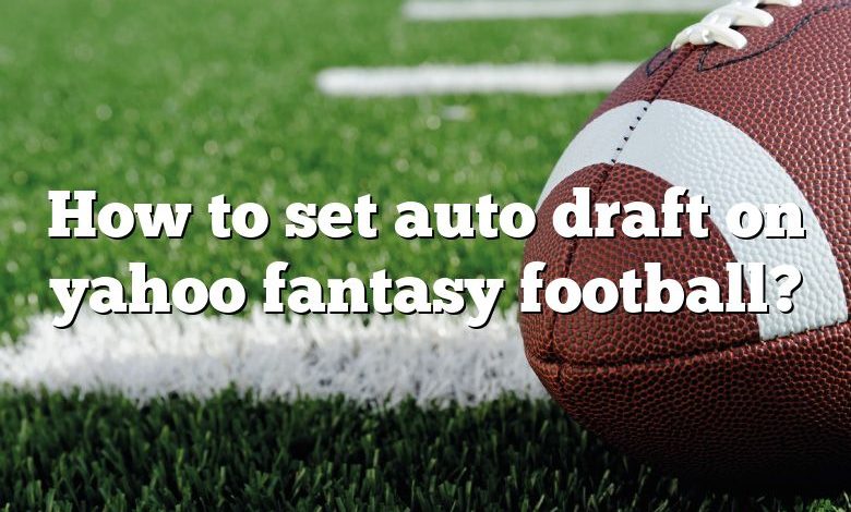 How to set auto draft on yahoo fantasy football?
