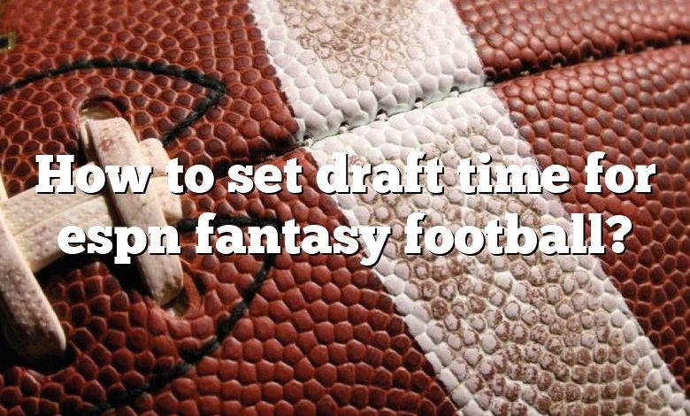 How to set draft time for espn fantasy football?