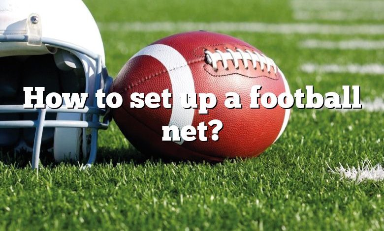 How to set up a football net?
