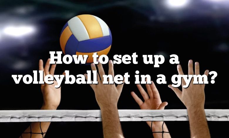 How to set up a volleyball net in a gym?