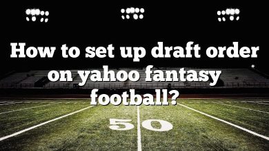 How to set up draft order on yahoo fantasy football?