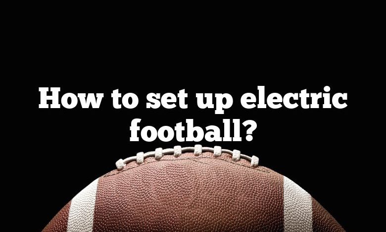 How to set up electric football?