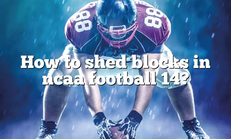 How to shed blocks in ncaa football 14?