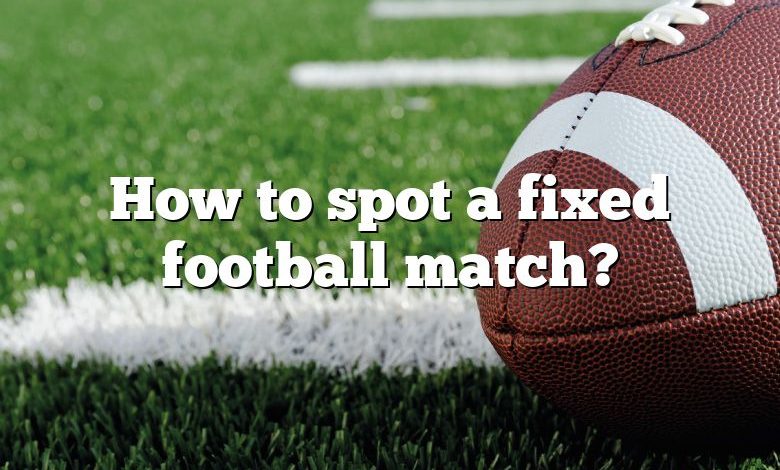 How to spot a fixed football match?