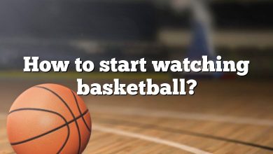 How to start watching basketball?