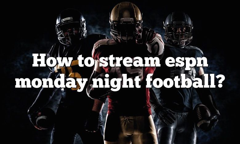How to stream espn monday night football?