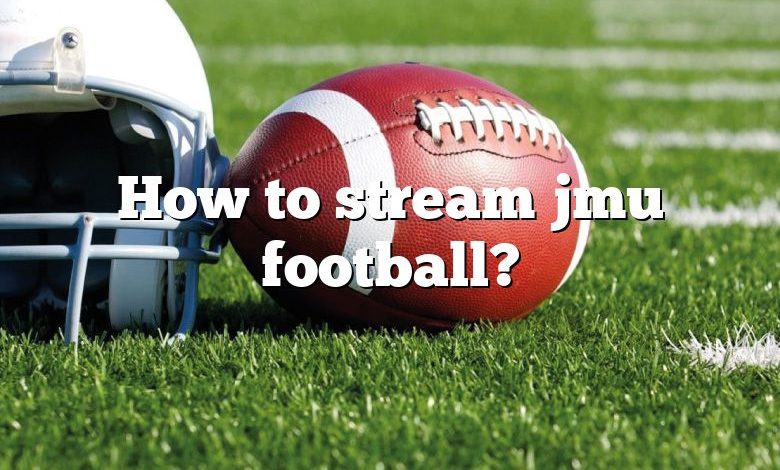 How to stream jmu football?