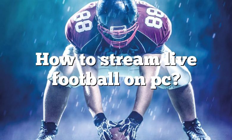 How to stream live football on pc?