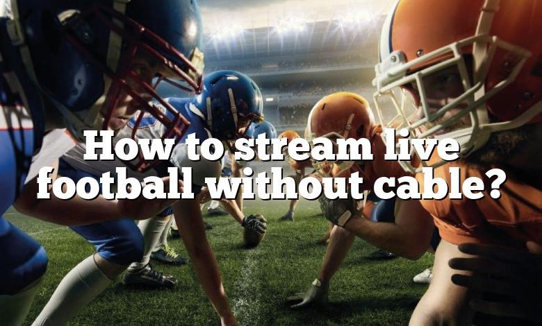 How to stream live football without cable?