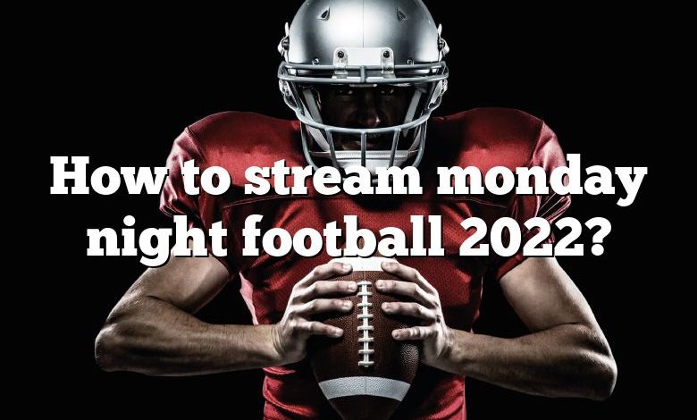 How to stream monday night football 2022?