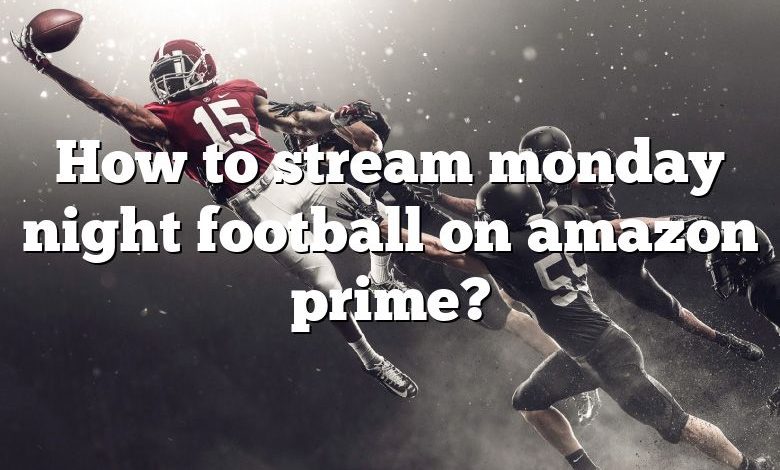 How to stream monday night football on amazon prime?