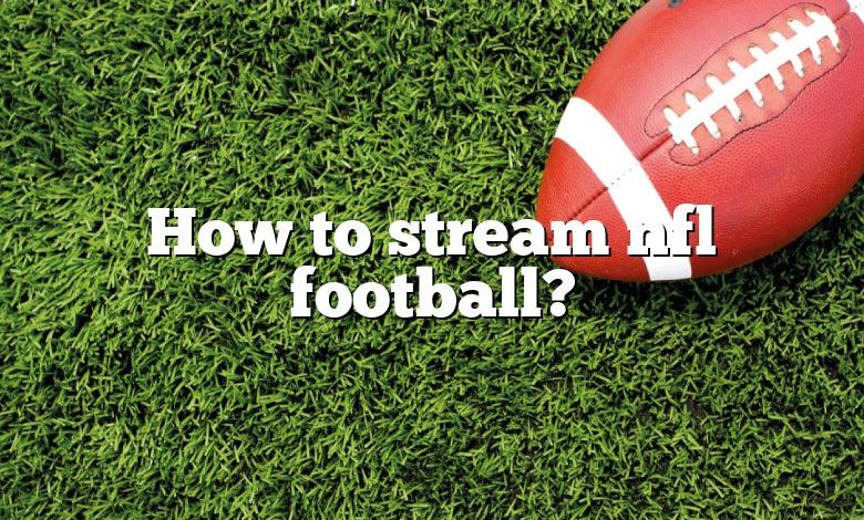 How to stream nfl football?