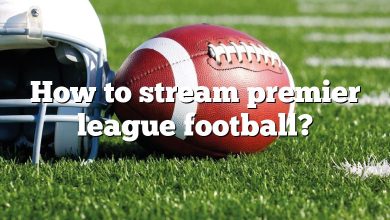 How to stream premier league football?