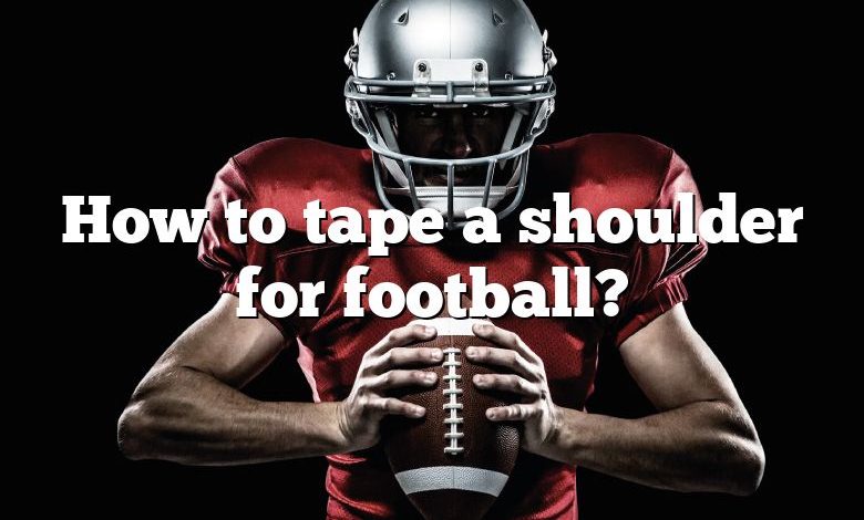 How to tape a shoulder for football?