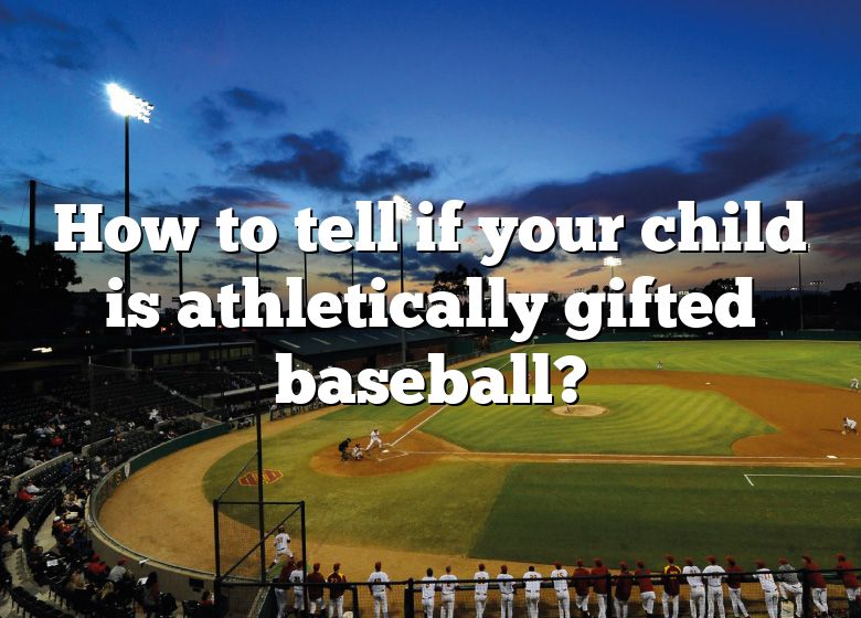 how to tell if your child is athletically gifted baseball