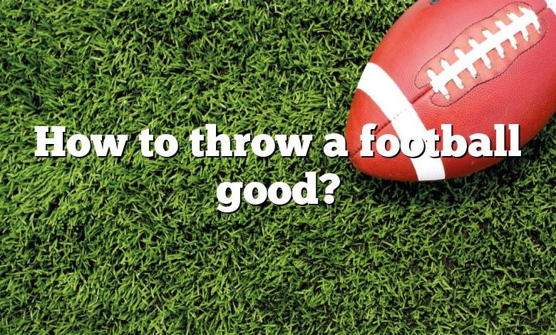 How to throw a football good?