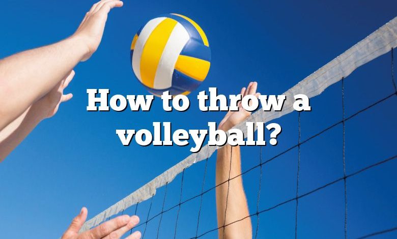 How to throw a volleyball?