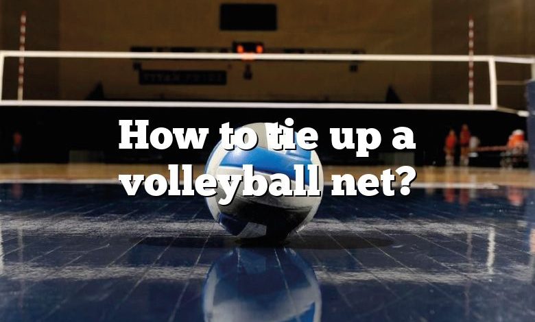 How to tie up a volleyball net?