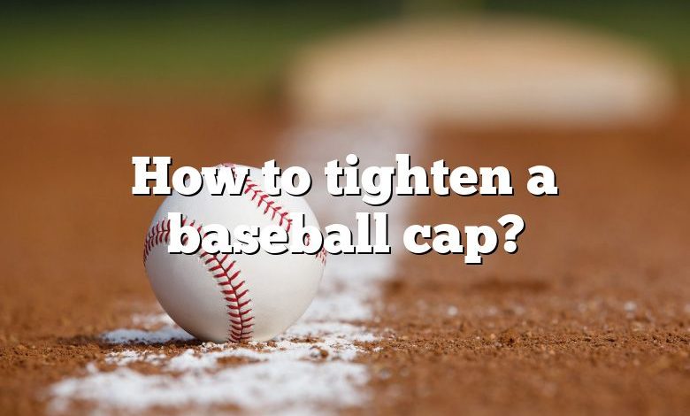 How to tighten a baseball cap?