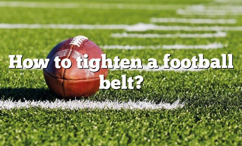 How to tighten a football belt?