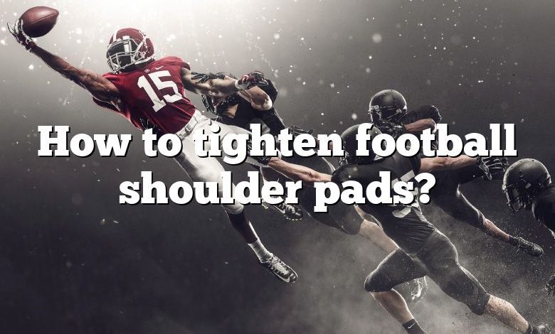 How to tighten football shoulder pads?